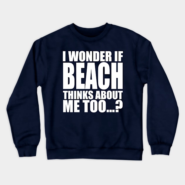 i wonder if beach thinks about me too Crewneck Sweatshirt by Stellart